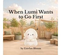 When Lumi Wants to Go First: A Social Emotional Learning Book About Waiting, Taking Turns, and Self-Control for Kids Ages 2-5 (Lumi Stories)