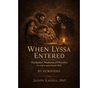 When Lyssa Entered: Euripides’ Madness of Heracles (A Living Myth for Parents) (Young Minds · Living Myths)