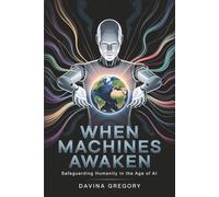 When Machines Awaken: Safeguarding Humanity in the Age of AI
