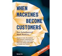When Machines Become Customers: Ready or not, AI enabled non-human customers are coming to your business. How you adapt will make or break your future.