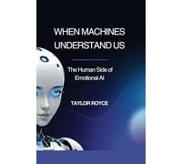 When Machines Understand Us: The Human Side of Emotional AI: 73 (Books on Tech)