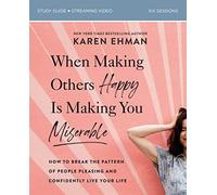 When Making Others Happy Is Making You Miserable Bible Study Guide plus Streaming Video: How to Break the Pattern of People Pleasing and Confidently Live Your Life