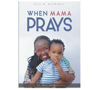 When Mama Prays: A 21 Day Devotional