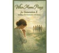 WHEN MAMA PRAYS FOR GENERATION Z Guiding a New Generation with Prayer. Spiritual warfare prayers for children: Mother's Prayer Guide for Gen Z's Future, How God Sees GEN Zs. Prophetic Declarations