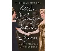 When Marilyn Met the Queen: Marilyn Monroe's Life in England