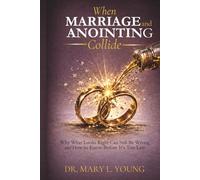 When Marriage and Anointing Collide: Why What Looks Right Can Still Be Wrong-and How to Know Before It’s Too Late