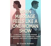 When Marriage Feels Like a One-Woman Show: How to Stop Carrying the Emotional Weight Alone and Heal from the Loneliness of a One-Sided Marriage (The Healing Collection)