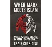 When Marx Meets Islam : Navigating Radical Ideologies in Defense of the West