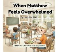 When Matthew Feels Overwhelmed: A Story for Gifted Kids with Big Worries (Gifted and Growing)