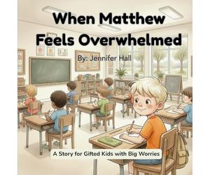 When Matthew Feels Overwhelmed: A Story for Gifted Kids with Big Worries (Gifted and Growing)