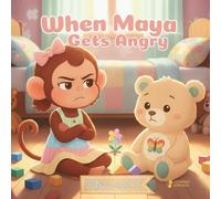 When Maya Gets Angry: A story to help children understand emotions and find inner calm: A gentle story to help children understand and calm their big feelings: 1 (Creciendo con Maya)