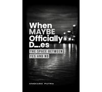 When MAYBE Officially Dies: The Space Between Yes and No