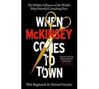 When McKinsey Comes to Town: The Hidden Influence of the World's Most Powerful Consulting Firm
