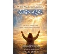 When Medicine Said No, Faith Said Yes