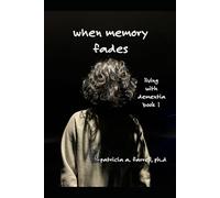When Memory Fades: Book 1: Living With Dementia