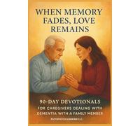 When Memory Fades, Love Remains: 90-Day Devotionals for Caregivers Walking Through Dementia with Faith, Hope & Strength.