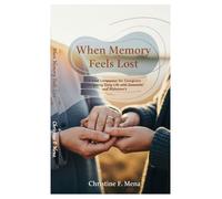 When Memory Feels Lost: A Kind Companion for Caregivers Navigating Daily Life with Dementia and Alzheimer’s