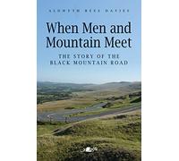 When Men and Mountain Meet - The Story of the Black Mountain Road: The Story of the Black Moutain Road