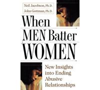 When Men Batter Women: New Insights into Ending Abusive Relationships