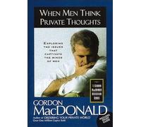 When Men Think Private Thoughts: Exploring the Issues that Captivate the Minds of Men (Gordon MacDonald Bestseller Series)