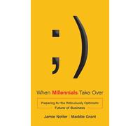 When Millennials Take Over: Preparing for the Ridiculously Optimistic Future of Business