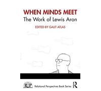 When Minds Meet: The Work of Lewis Aron (Relational Perspectives Book Series)
