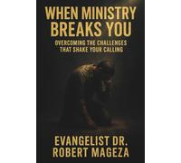 WHEN MINISTRY BREAKS YOU: Overcoming the Challenges that Shake Your Calling