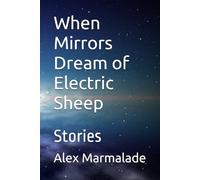 When Mirrors Dream of Electric Sheep: Stories