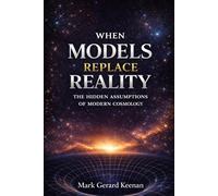 When Models Replace Reality: The Hidden Assumptions Of Modern Cosmology