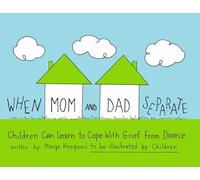 When Mom and Dad Separate: Children Can Learn to Cope with Grief (Drawing Out Feelings): Children Can Learn to Cope with Grief from Divorce