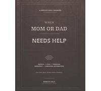 When Mom or Dad Needs Help: A Complete Family Organizer for Medical, Legal, Financial, Emergency & Caregiving Information