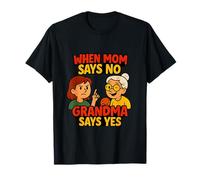 When Mom Says No Grandma Says Yes Funny Novelty T-Shirt