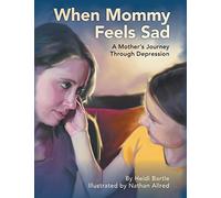 When Mommy Feels Sad: A Mother's Journey Through Depression