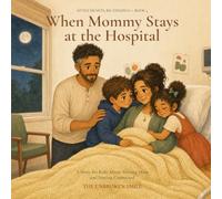 When Mommy Stays at the Hospital: A Story for Kids About Missing Mom and Staying Connected (Little Hearts, Big Feelings)