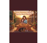 When Mommy's Heart Has to Work Harder: Written for every child who has ever felt worried about someone they love