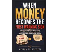 WHEN MONEY BECOMES THE FIRST WARNING SIGN: A Practical Guide for Adult Children Facing Unpaid Bills, Bank Confusion, Senior Scams, Family Conflict, ... Questions (DIFFICULT FAMILY DECISIONS)