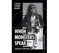When Monsters Speak: A Susan Stryker Reader (ASTERISK)