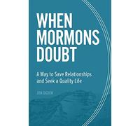 When Mormons Doubt: A Way to Save Relationships and Seek a Quality Life