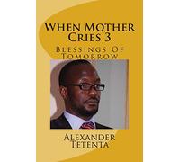 When Mother Cries 3: Blessings Of Tomorrow: Volume 3
