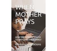 WHEN MOTHER PRAYS: HOW ONE WOMAN’S FAITH TRANSFORMED HER FAMILY