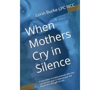 When Mothers Cry in Silence: A story of loss, love, and learning to mother yourself again.