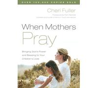 When Mothers Pray: Bringing God's Power and Blessing to Your Children's Lives
