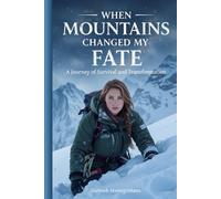 When Mountains Changed My Fate: A Journey of Survival and Transformation