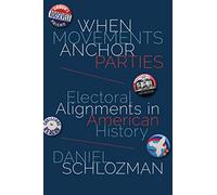 When Movements Anchor Parties - Electoral Alignments in American History: 148 (Princeton Studies in American Politics)