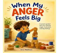 When My Anger Feels Big: A parent-guided story for calming anger, frustration, and big feelings