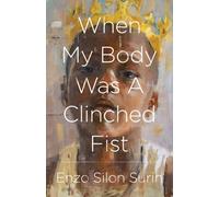 When My Body Was a Clinched Fist
