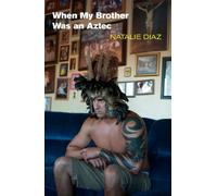When My Brother Was an Aztec
