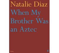 When My Brother Was an Aztec: Natalie Diaz