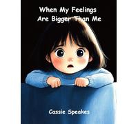 When My Feelings Are Bigger Than Me (You’re Not Alone: Stories for Kids with Big Feelings)