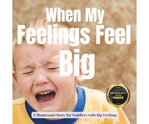 When My Feelings Feel Big: A Calm Montessori Story about Tantrums, Tears and Learning to Feel Safe: 13 (Little Heart, Big Feelings)